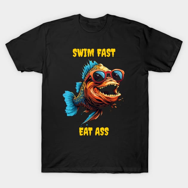 Swim fast eat ass T-Shirt by Popstarbowser